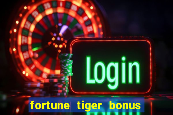 fortune tiger bonus sem deposito